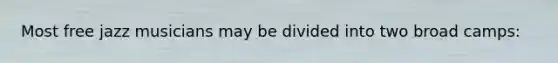 Most free jazz musicians may be divided into two broad camps: