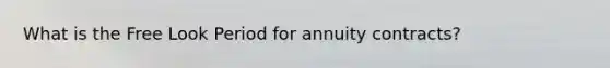 What is the Free Look Period for annuity contracts?