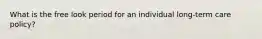 What is the free look period for an individual long-term care policy?