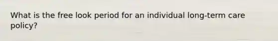 What is the free look period for an individual long-term care policy?