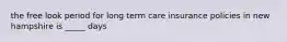 the free look period for long term care insurance policies in new hampshire is _____ days