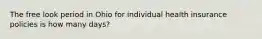 The free look period in Ohio for individual health insurance policies is how many days?