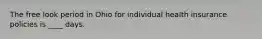 The free look period in Ohio for individual health insurance policies is ____ days.