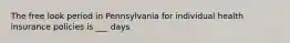 The free look period in Pennsylvania for individual health insurance policies is ___ days