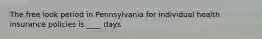 The free look period in Pennsylvania for individual health insurance policies is ____ days