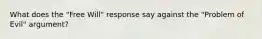 What does the "Free Will" response say against the "Problem of Evil" argument?