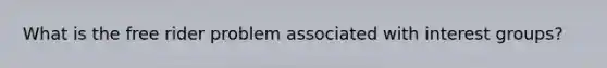 What is the free rider problem associated with interest groups?