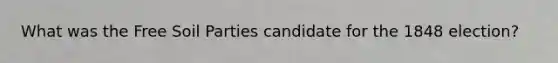 What was the Free Soil Parties candidate for the 1848 election?