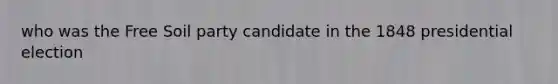 who was the Free Soil party candidate in the 1848 presidential election