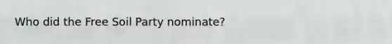 Who did the Free Soil Party nominate?