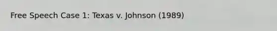 Free Speech Case 1: Texas v. Johnson (1989)