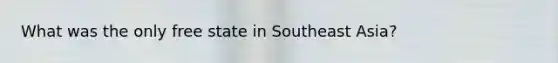 What was the only free state in Southeast Asia?