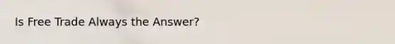 Is Free Trade Always the Answer?