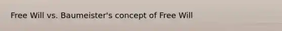 Free Will vs. Baumeister's concept of Free Will