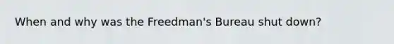 When and why was the Freedman's Bureau shut down?