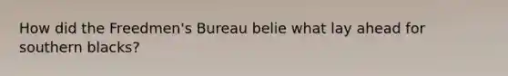 How did the Freedmen's Bureau belie what lay ahead for southern blacks?