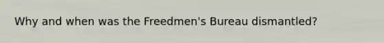 Why and when was the Freedmen's Bureau dismantled?