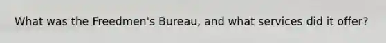 What was the Freedmen's Bureau, and what services did it offer?