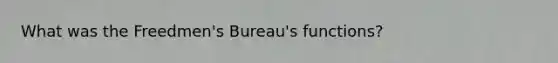 What was the Freedmen's Bureau's functions?
