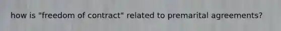 how is "freedom of contract" related to premarital agreements?