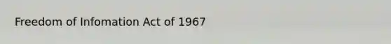 Freedom of Infomation Act of 1967