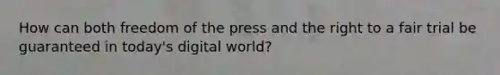 How can both freedom of the press and the right to a fair trial be guaranteed in today's digital world?