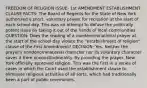 FREEDOM OF RELIGION ISSUE- 1st AMENDMENT ESTABLISHMENT CLAUSE FACTS: The Board of Regents for the State of New York authorized a short, voluntary prayer for recitation at the start of each school day. This was an attempt to defuse the politically potent issue by taking it out of the hands of local communities QUESTION: Does the reading of a nondenominational prayer at the start of the school day violate the "establishment of religion" clause of the First Amendment? DECISION: Yes. Neither the prayer's nondenominational character nor its voluntary character saves it from unconstitutionality. By providing the prayer, New York officially approved religion. This was the first in a series of cases in which the Court used the establishment clause to eliminate religious activities of all sorts, which had traditionally been a part of public ceremonies.