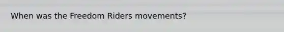 When was the Freedom Riders movements?