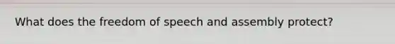 What does the freedom of speech and assembly protect?