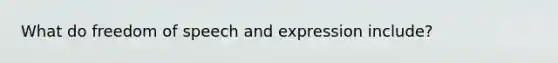 What do freedom of speech and expression include?