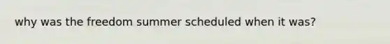 why was the freedom summer scheduled when it was?