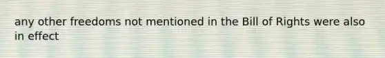 any other freedoms not mentioned in the Bill of Rights were also in effect