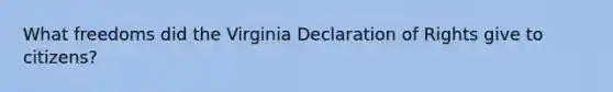 What freedoms did the Virginia Declaration of Rights give to citizens?