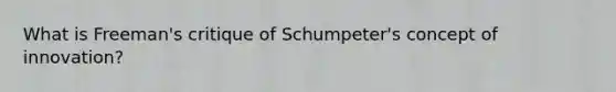 What is Freeman's critique of Schumpeter's concept of innovation?