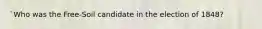 `Who was the Free-Soil candidate in the election of 1848?