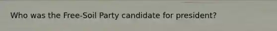 Who was the Free-Soil Party candidate for president?