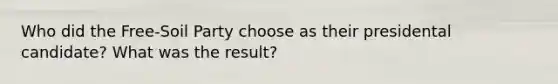 Who did the Free-Soil Party choose as their presidental candidate? What was the result?