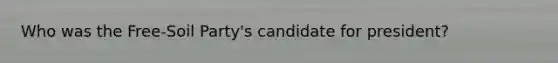 Who was the Free-Soil Party's candidate for president?