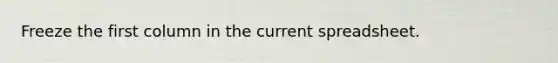 Freeze the first column in the current spreadsheet.