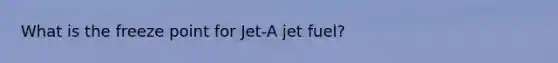 What is the freeze point for Jet-A jet fuel?