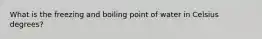 What is the freezing and boiling point of water in Celsius degrees?