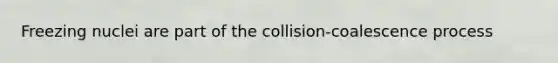 Freezing nuclei are part of the collision-coalescence process