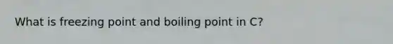 What is freezing point and boiling point in C?