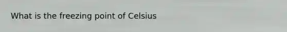 What is the freezing point of Celsius