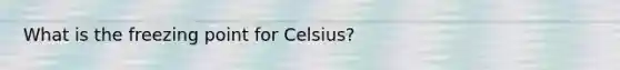 What is the freezing point for Celsius?