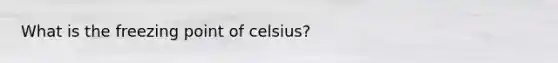 What is the freezing point of celsius?