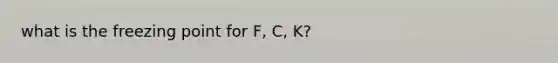 what is the freezing point for F, C, K?