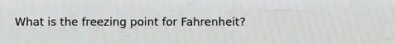 What is the freezing point for Fahrenheit?