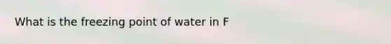 What is the freezing point of water in F