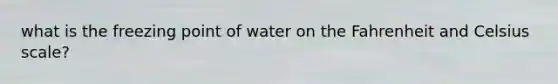 what is the freezing point of water on the Fahrenheit and Celsius scale?